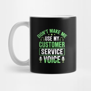 Don't Make Me Use My Customer Service Voice Mug